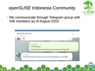 5
openSUSE Indonesia Community
• We communicate through Telegram group with
406 members as of August 2018
 