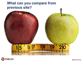 @webmama
What can you compare from
previous site?
 