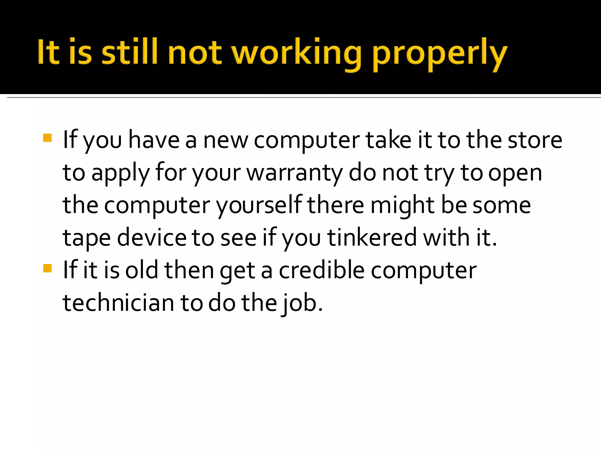 If you have a new computer take it to the store to apply for your warranty do not try to open the computer yourself there might be some tape device to see if you tinkered with it. If it is old then get a credible computer technician to do the job. 