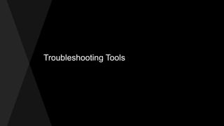 Troubleshooting Tools
 