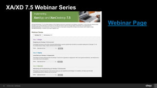 © 2014 Citrix. Confidential.36
XA/XD 7.5 Webinar Series
Webinar Page
 