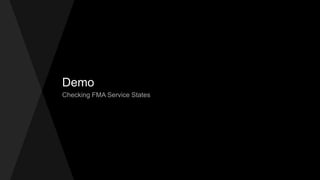 Demo
Checking FMA Service States
 