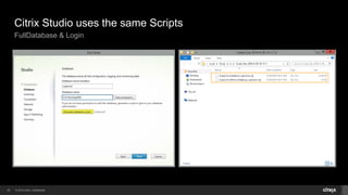 © 2014 Citrix. Confidential.20
Citrix Studio uses the same Scripts
FullDatabase & Login
 
