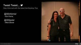 © 2014 Citrix. Confidential.33
Tweet Tweet...
Stay Informed with the latest XenDesktop Tips
@XDinformer
• Kim Ferrie
@XDtipster
• Mick Glover
 
