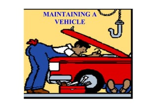 MAINTAINING A 
  VEHICLE
 