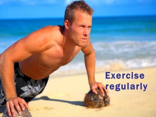 Exercise  regularly 