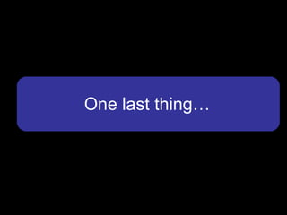 One last thing… 