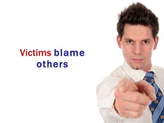 Victims   blame others 