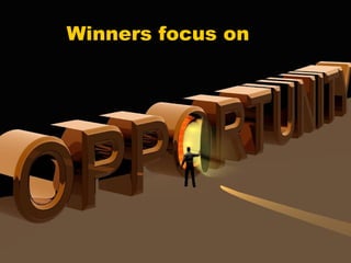 Winners focus on
 