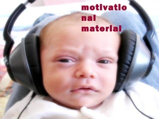 motivatio
nal
material
 