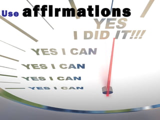 Use affirmations
 