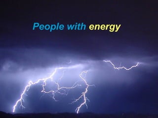 People with energy
 