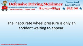 The inaccurate wheel pressure is only an
accident waiting to appear.
 