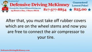 After that, you must take off rubber covers
which are on the wheel stems and now you
are free to connect the air compressor to
your tire.
 