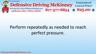 Perform repeatedly as needed to reach
perfect pressure.
 