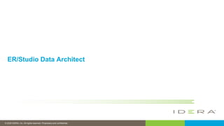 © 2020 IDERA, Inc. All rights reserved. Proprietary and confidential.
ER/Studio Data Architect
 