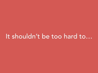 It shouldn’t be too hard to…
 