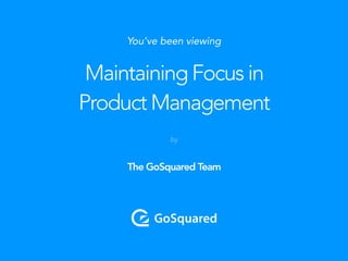 The GoSquared Team
Maintaining Focus in
Product Management
You’ve been viewing
by
 