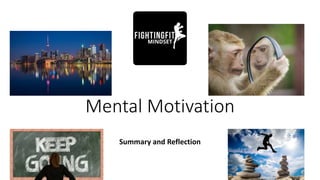 Mental Motivation
Summary and Reflection
 