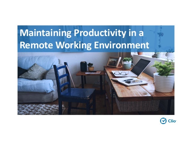 Maintaining Productivity in a
Remote Working Environment
 