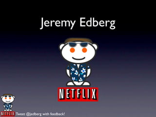 Jeremy Edberg




Tweet @jedberg with feedback!
 