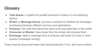 Use cases for task queues
● in web applications some process is taking too much time
and must be processed asynchronously
...