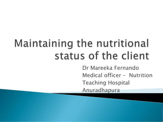 Dr Mareeka Fernando
Medical officer – Nutrition
Teaching Hospital
Anuradhapura
 
