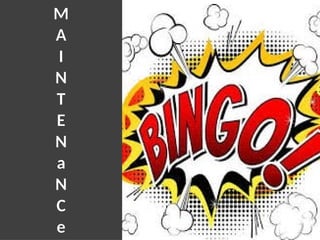 M
A
I
N
T
E
N
a
N
C
e
 