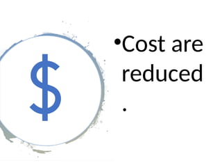 •Cost are
reduced
.
 