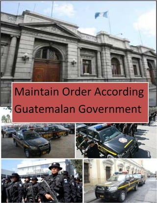 Maintain Order According
Guatemalan Government
 