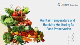 Maintain Temperature and
Humidity Monitoring for
Food Preservation
 