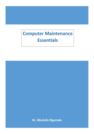 Dr. Mostafa Elgamala
Computer Maintenance
Essentials
 