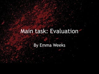 Main task: Evaluation
By Emma Weeks
 