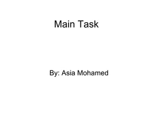 Main Task



By: Asia Mohamed
 