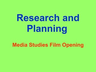 Research and Planning   Media Studies Film Opening 