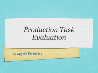 Production Task
          Evaluation

By Ange li a Po tam ides
 
