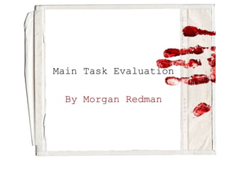 Main Task Evaluation
By Morgan Redman
 