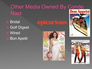  Bridal
 Golf Digest
 Wired
 Bon Apetit
 