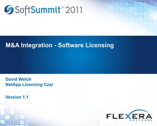 M&A Integration - Software Licensing




David Welch
NetApp Licensing Czar

Version 1.1
 