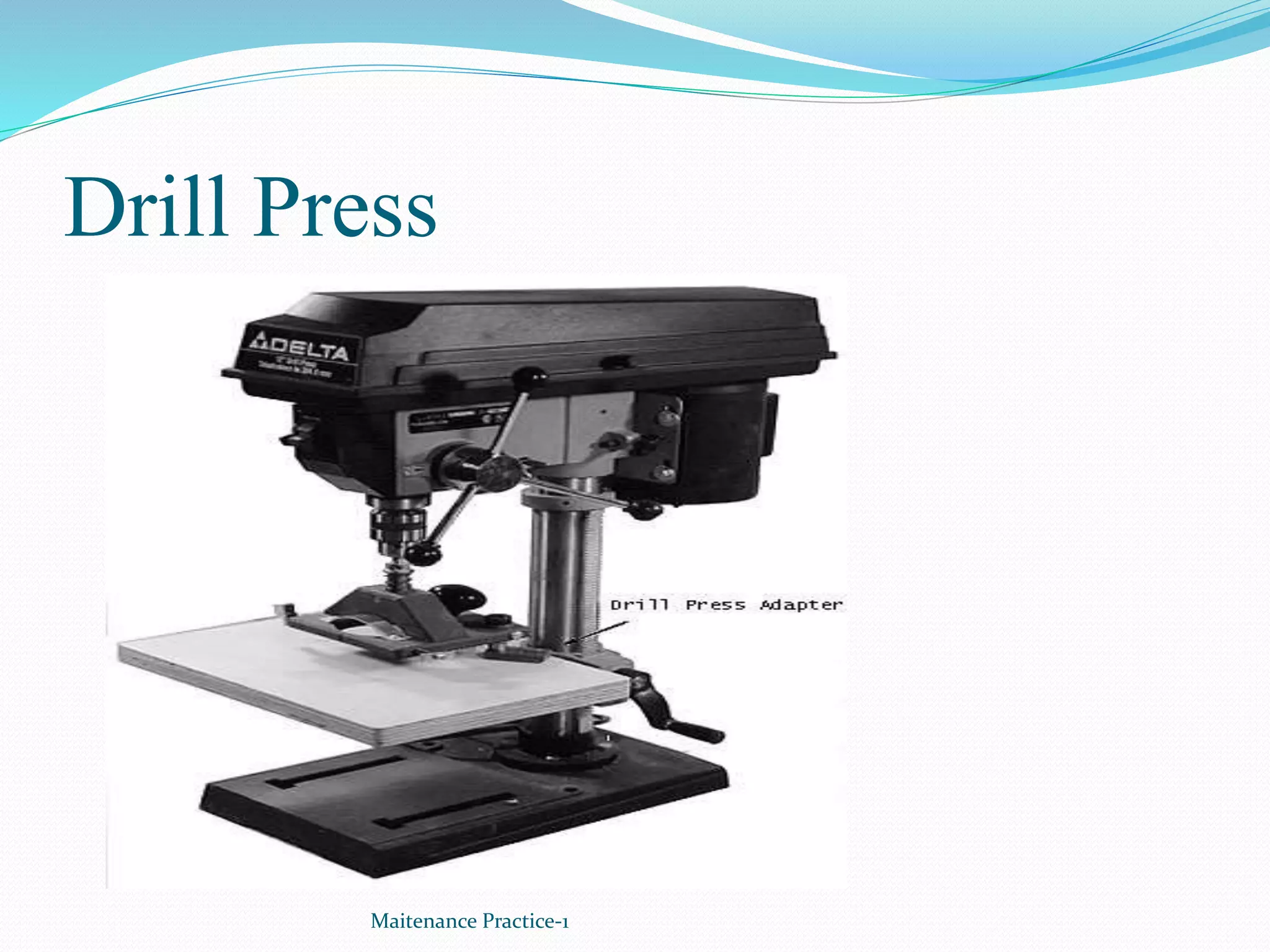 Drill Press
Maitenance Practice-1
 