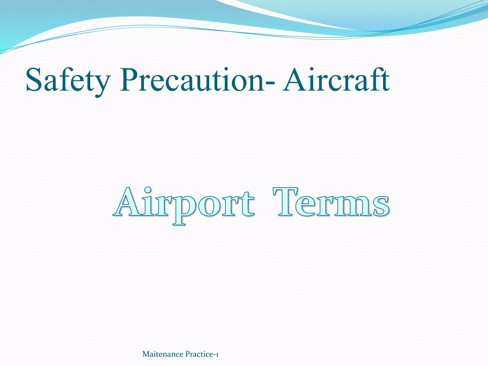 Safety Precaution- Aircraft
Maitenance Practice-1
 