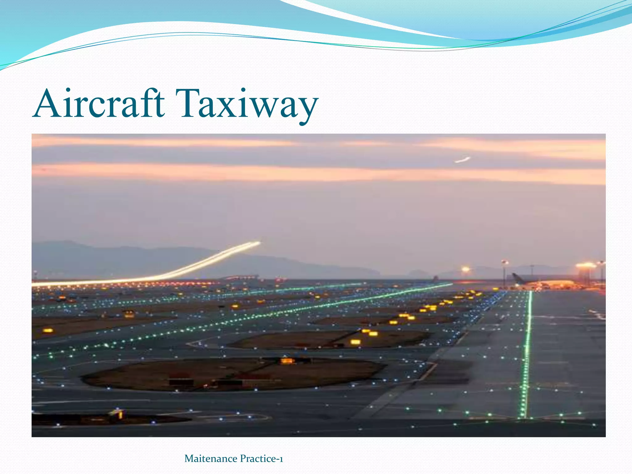 Aircraft Taxiway
Maitenance Practice-1
 