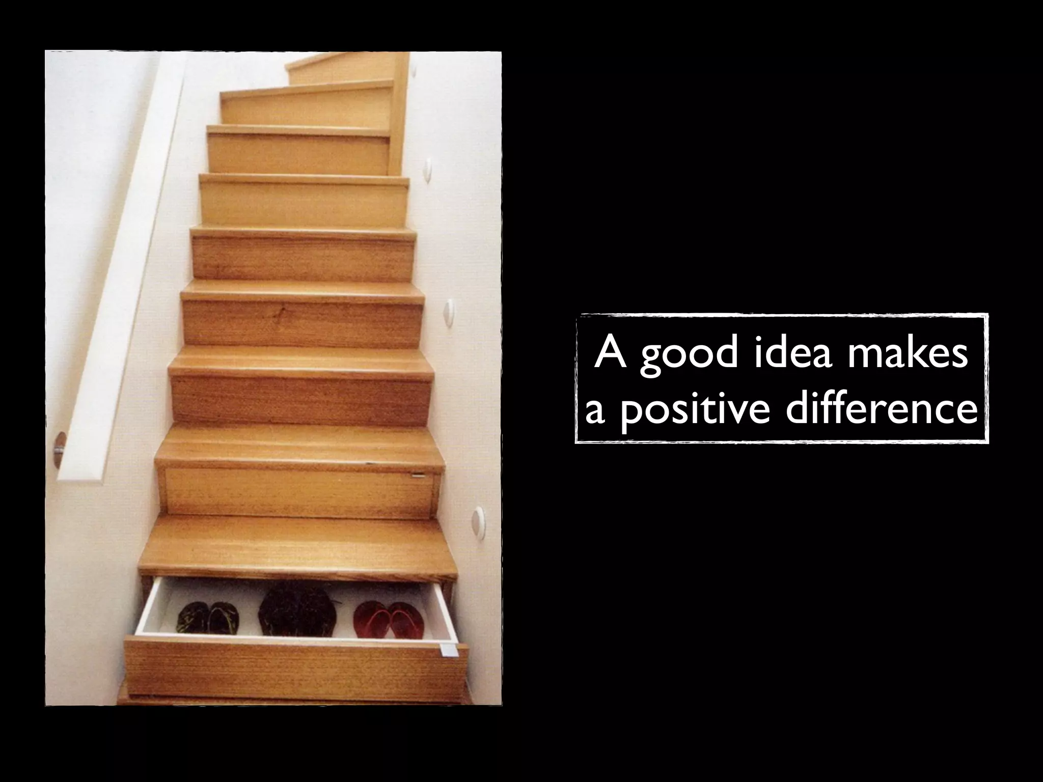 A good idea makes
a positive difference
 