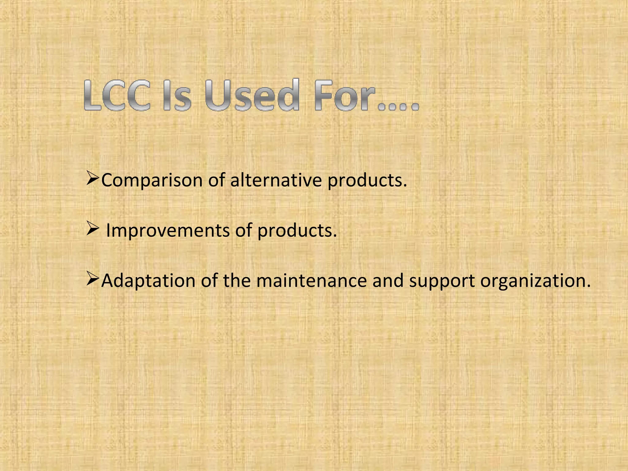 Comparison of alternative products. Improvements of products. Adaptation of the maintenance and support organization. 