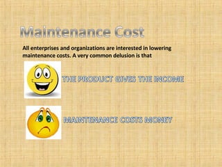 All enterprises and organizations are interested in lowering maintenance costs. A very common delusion is that 