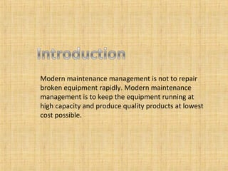Modern maintenance management is not to repair broken equipment rapidly. Modern maintenance management is to keep the equipment running at high capacity and produce quality products at lowest cost possible. 