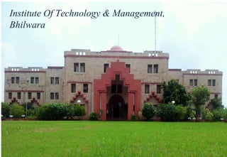 Institute Of Technology & Management,
Bhilwara
 