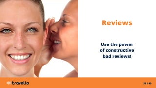38 / 40
Reviews
Use the power
of constructive
bad reviews!
 
