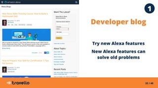 32 / 40
Developer blog
Try new Alexa features
New Alexa features can
solve old problems
1
 