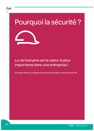 124
IFPM - Maintenance
Pourquoi la sécurité ?
La vie humaine est la valeur la plus
importante dans une entreprise !
Schneider Electric protège les personnes et améliore votre productivité.
 